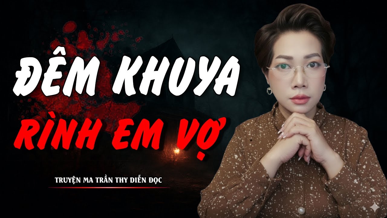 TRUYỆN MA TRẦN THY | ĐÊM KHUYA RÌNH EM VỢ | TRUYỆN MA CÓ THẬT Rùng Rợn Đến Từng Hơi Thở