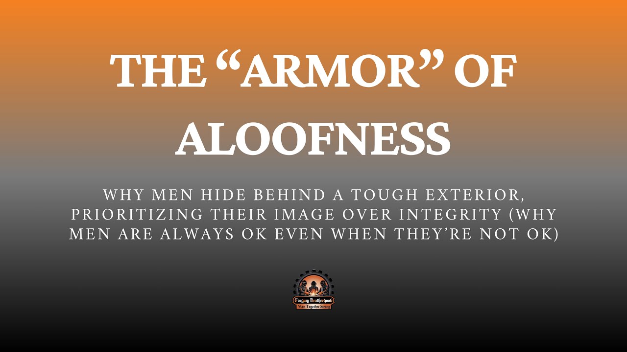 The &ldquo;Armor&rdquo; of Aloofness: why men prioritize their image over integrity