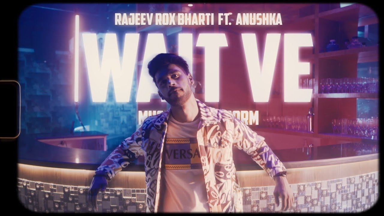 Rajeev Rox Bharti - Wait Ve  | Official Video | Ft. Anushka | Latest Hindi Songs 2022