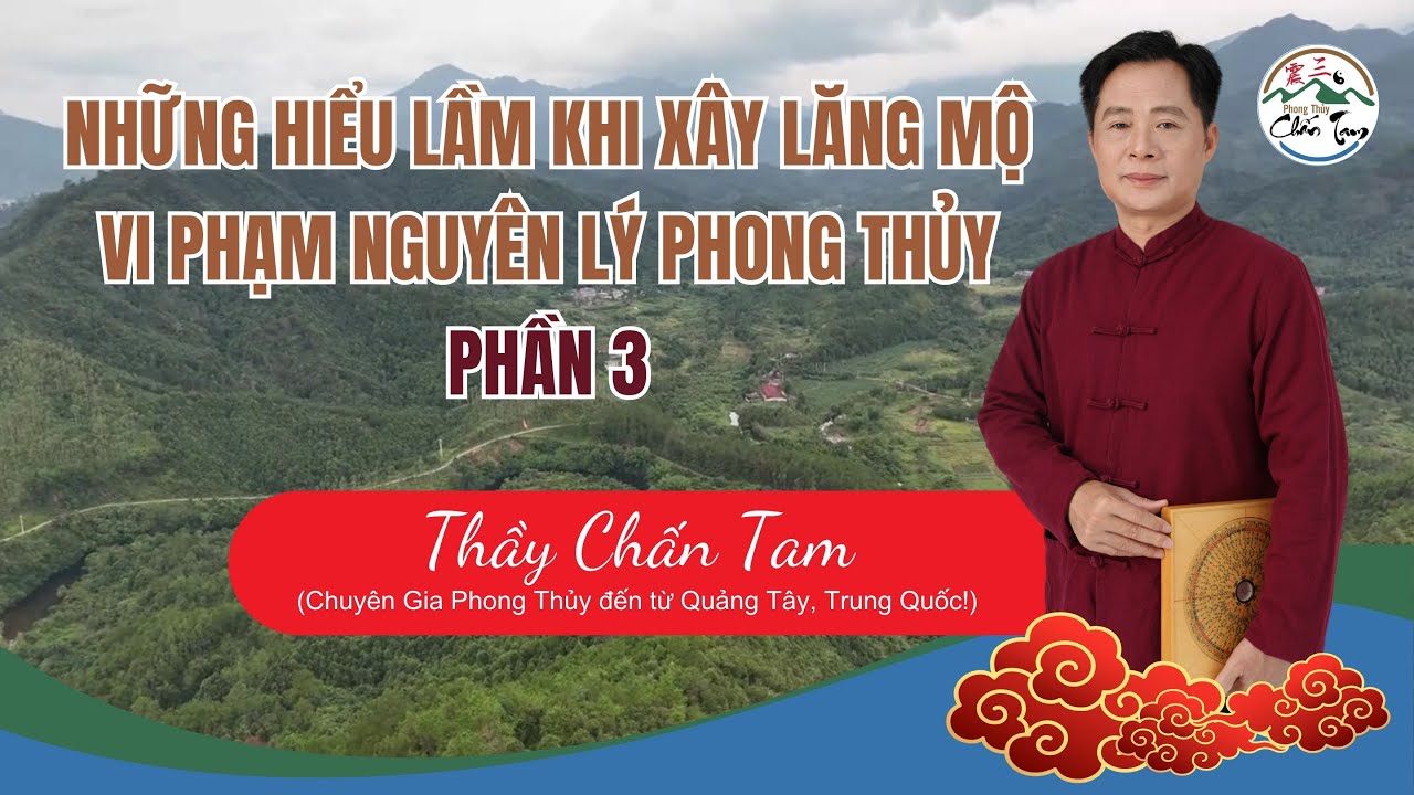 NHỮNG HIỂU LẦM KHI XÂY LĂNG MỘ VI PHẠM NGUYÊN LÝ PHONG THỦY PHẦN 3 - PHONG THỦY CHẤN TAM
