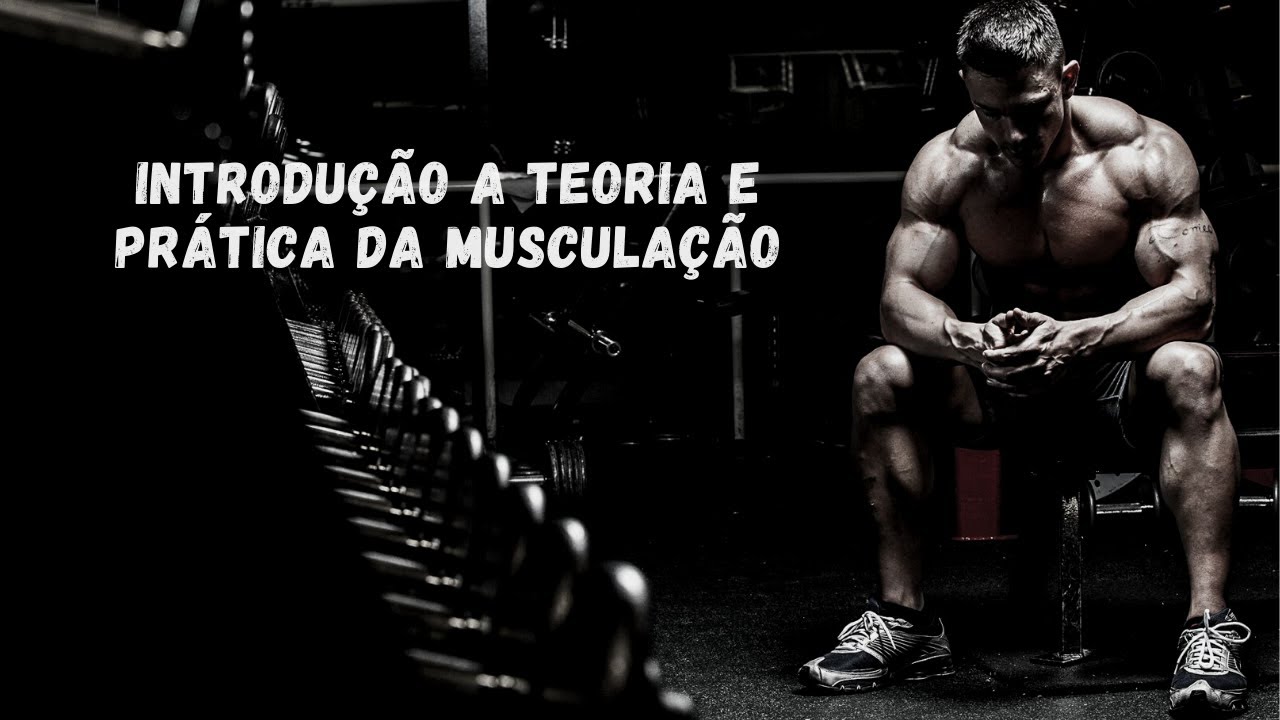Introdução à teoria e prática da Musculação