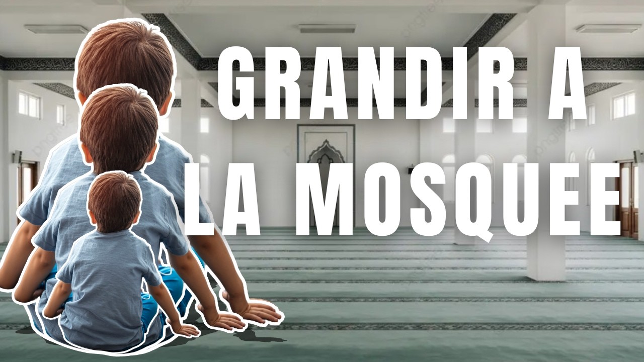 GRANDIR A LA MOSQUEE 🕌