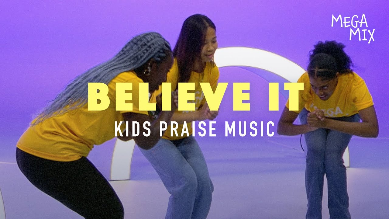 Kids Praise Music &mdash; Believe It | Mega Mix Kids