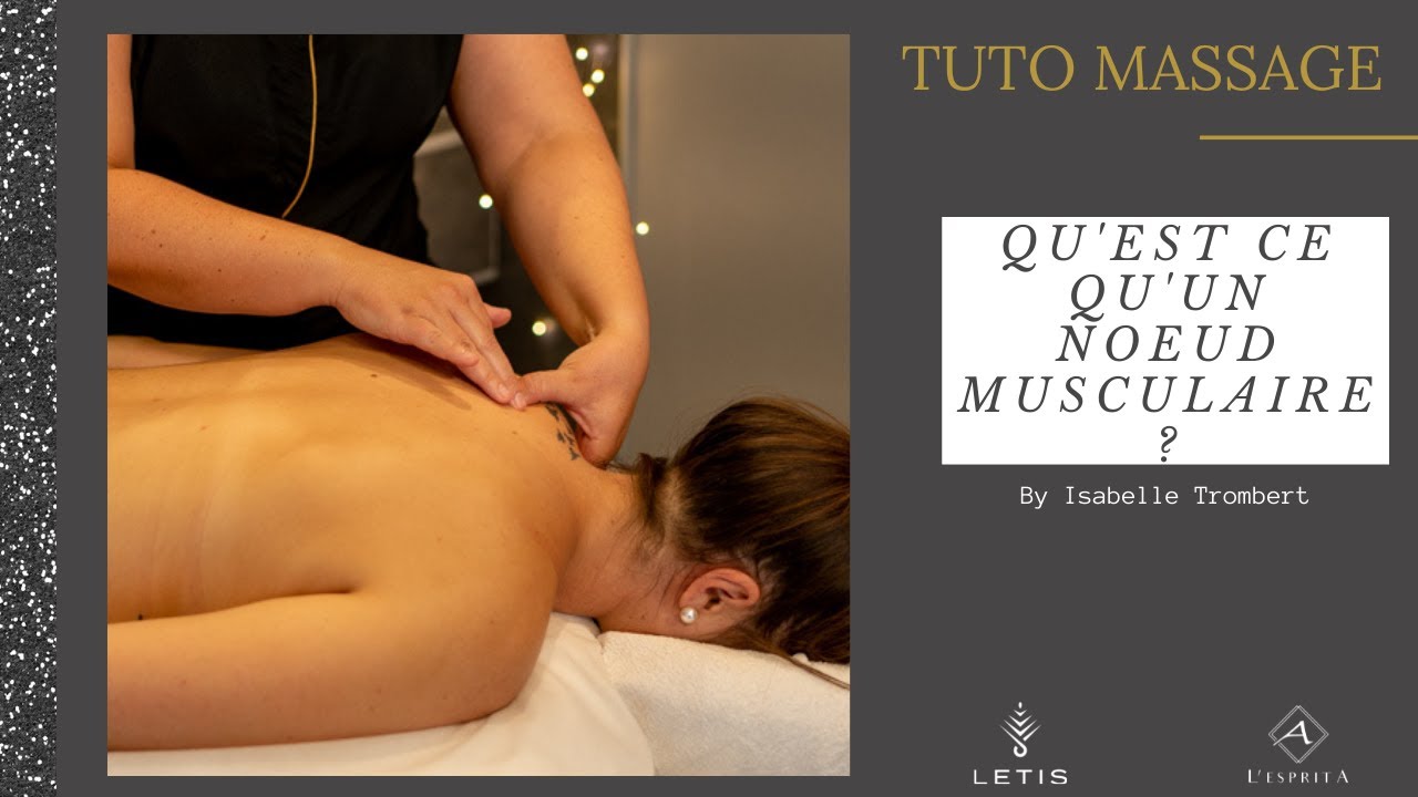Tuto Massage : QU'EST-CE QU'UN NŒUD MUSCULAIRE ? Détente bien être, douleurs au dos, tension muscle