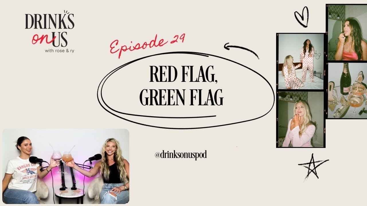Red Flag, Green Flag: Drinks On Us, Episode 29