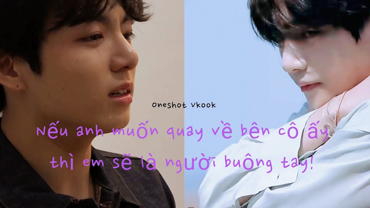 (Oneshot/Vkook) Nếu anh muốn quay về bên cô ấy, thì em sẽ là người buông tay 💜💔