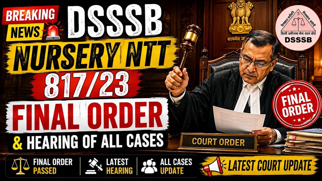DSSSB Nursery NTT 817/23 Final Order & Hearing Update | All Cases Latest News | Delhi NTT