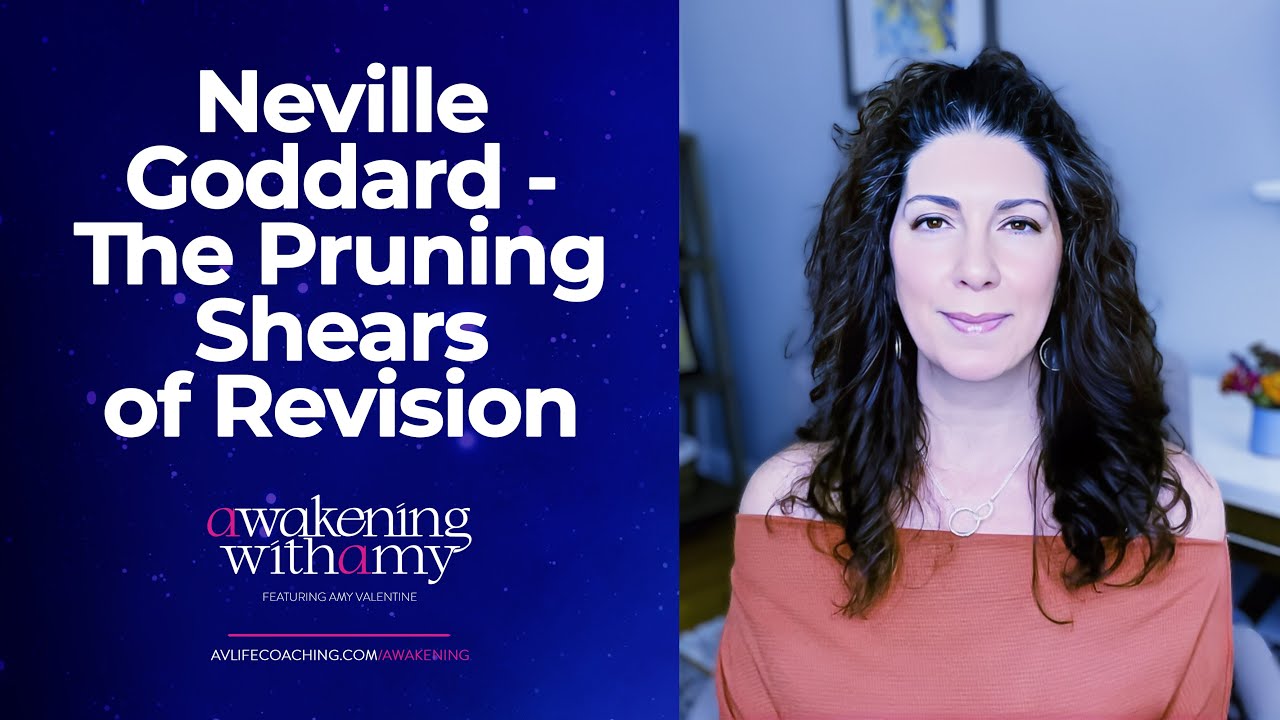 Discover the Power of Neville Goddard's Pruning Shears of Revision-Awakening with Amy