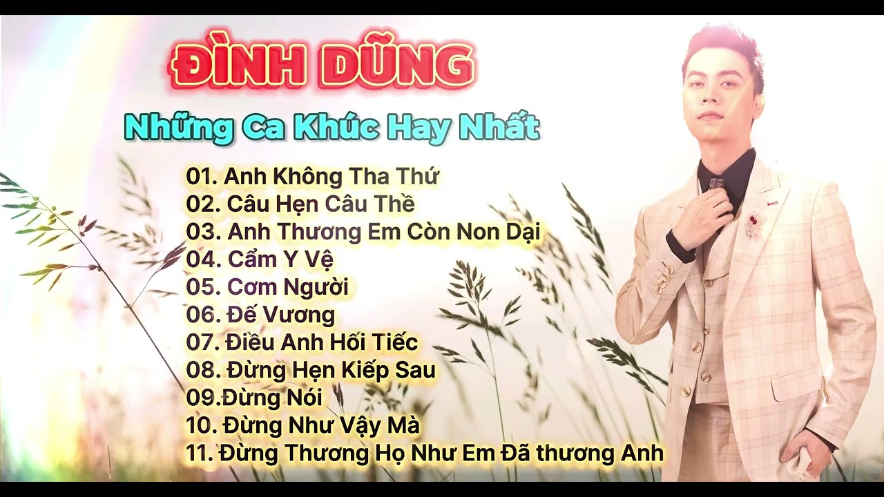 ĐÌNH DŨNG 2025 - ANH KHÔNG THA THỨ, CÂU HẸN CÂU THỀ - NHỮNG SÁNG TÁC HAY NHẤT CỦA ĐÌNH DŨNG