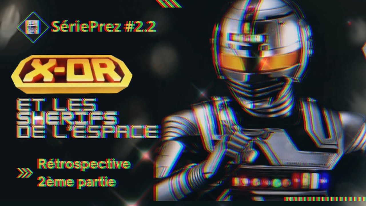 SériePrez #2.2 - X-Or et les shérifs de l’espace - Rétrospective - 2ème partie - Gavan (X-Or)
