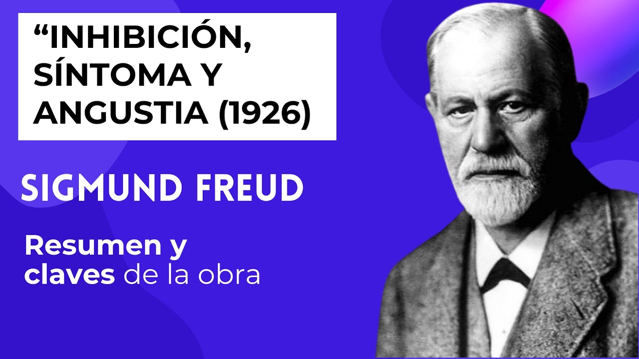 Inhibición, síntoma y angustia, 1926, Sigmund FREUD. Explicado fácil