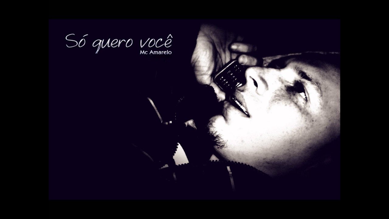 Mc Amarelo - S&oacute; quero voc&ecirc;