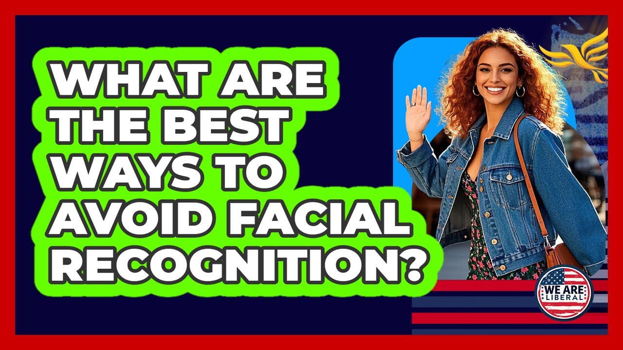 What Are The Best Ways To Avoid Facial Recognition? - We Are Liberal