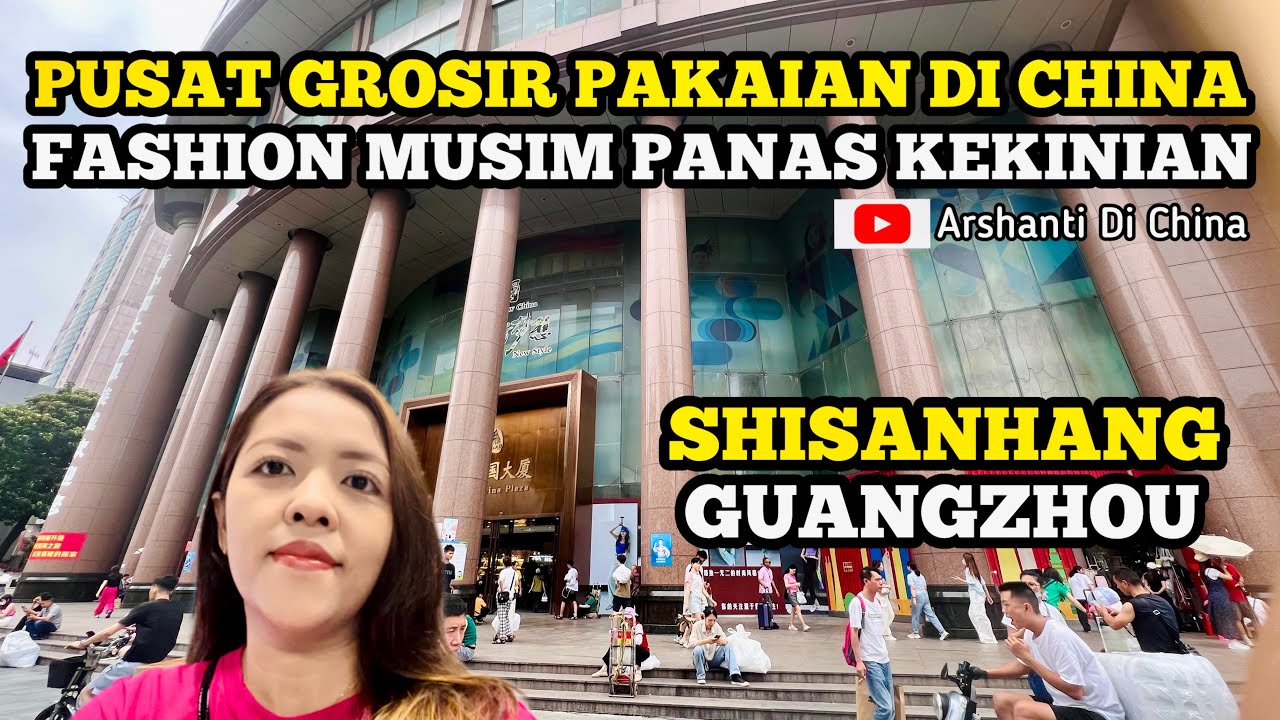 KELILING PUSAT GROSIR PAKAIAN DI CHINA FASHION MUSIM PANAS KEKINIAN GUANGZHOU SHISANHANG