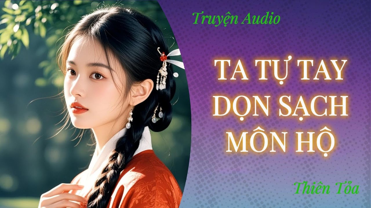 [Truyện Audio] TA TỰ TAY DỌN SẠCH M&Ocirc;N HỘ || Thi&ecirc;n Tỏa