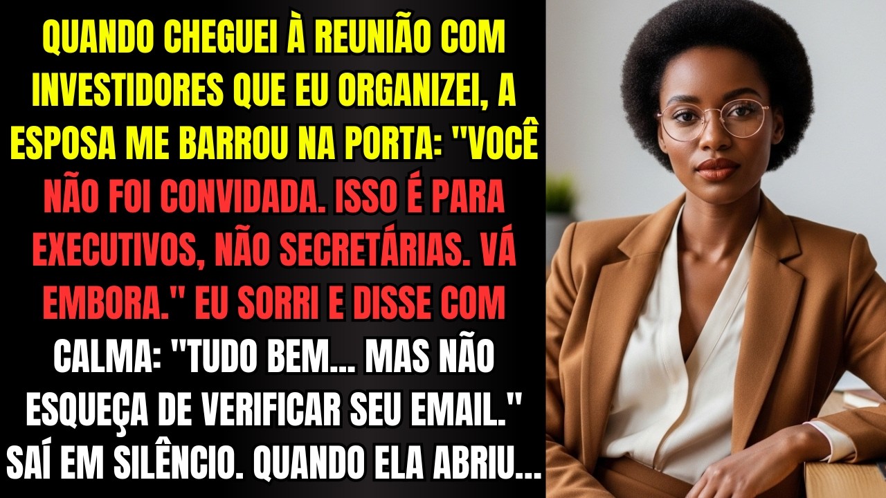 Quando cheguei à reunião com investidores que EU organizei, a esposa me barrou na porta!