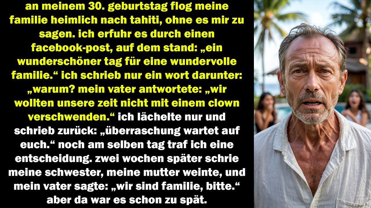 an meinem 30 geburtstag flog meine familie ohne mich nach tahiti zwei wochen später flehten sie mich