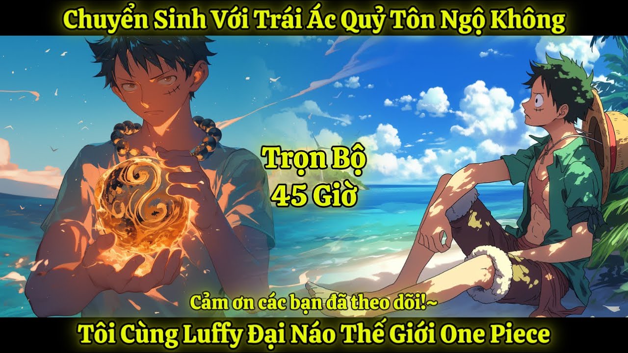 Chuyển Sinh Với Trái Ác Quỷ Tôn Ngộ Không, Tôi Cùng Luffy Đại Náo Thế Giới One Piece|Trọn Bộ 45 Giờ