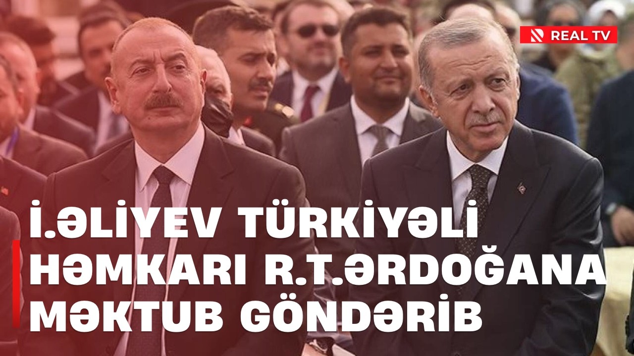 İ.Əliyev türkiyəli həmkarı R.T.Ərdoğana məktub göndərib