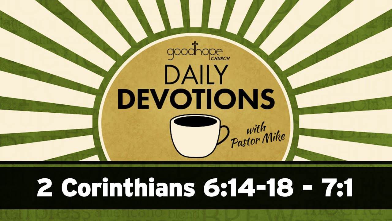 2 Corinthians 6:14-18 - 7:1 // Daily Devotions with Pastor Mike