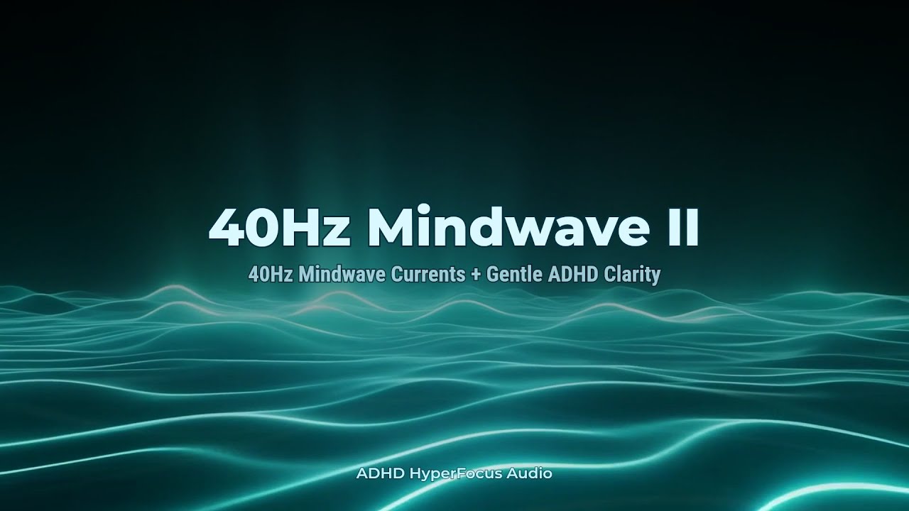 40Hz Mindwave II ⚡｜Gentle 40Hz Currents for Clarity｜ADHD Focus Music
