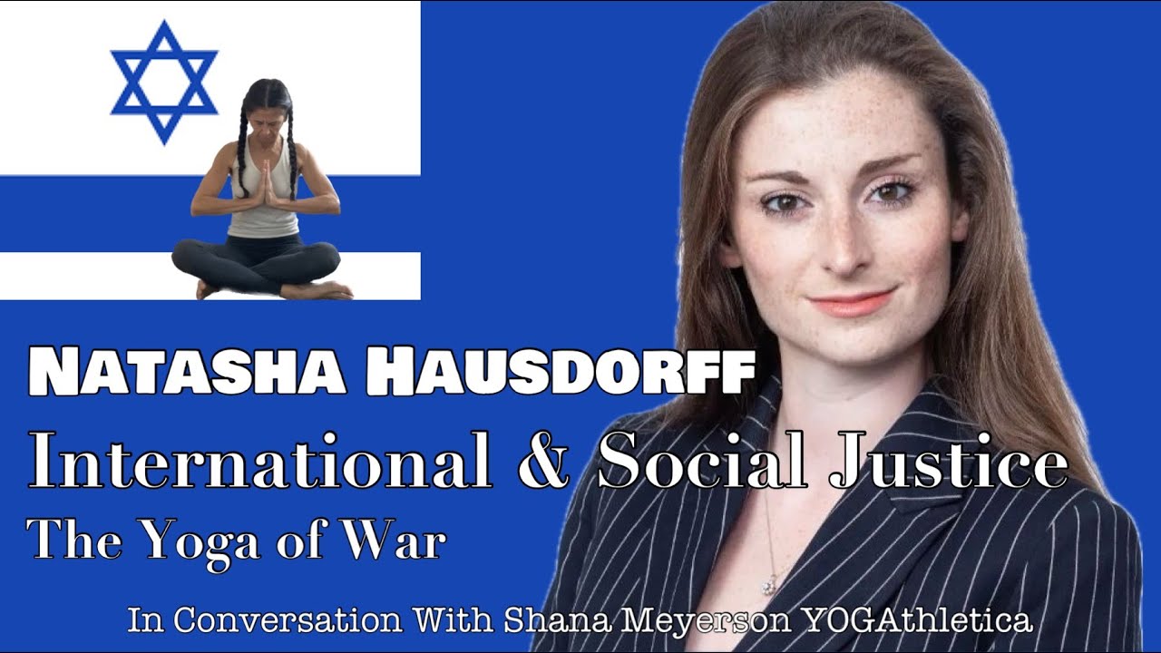 Natasha Hausdorff | The Rules of War | Israel-Hamas War | Conversation w/Shana Meyerson YOGAthletica