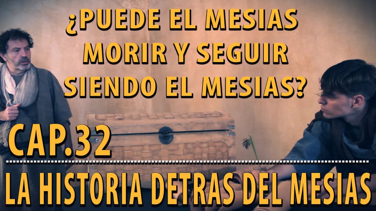 ¿Puede el Mesías morir y seguir siendo el Mesías? CAP 32 La Historia detrás del Mesías