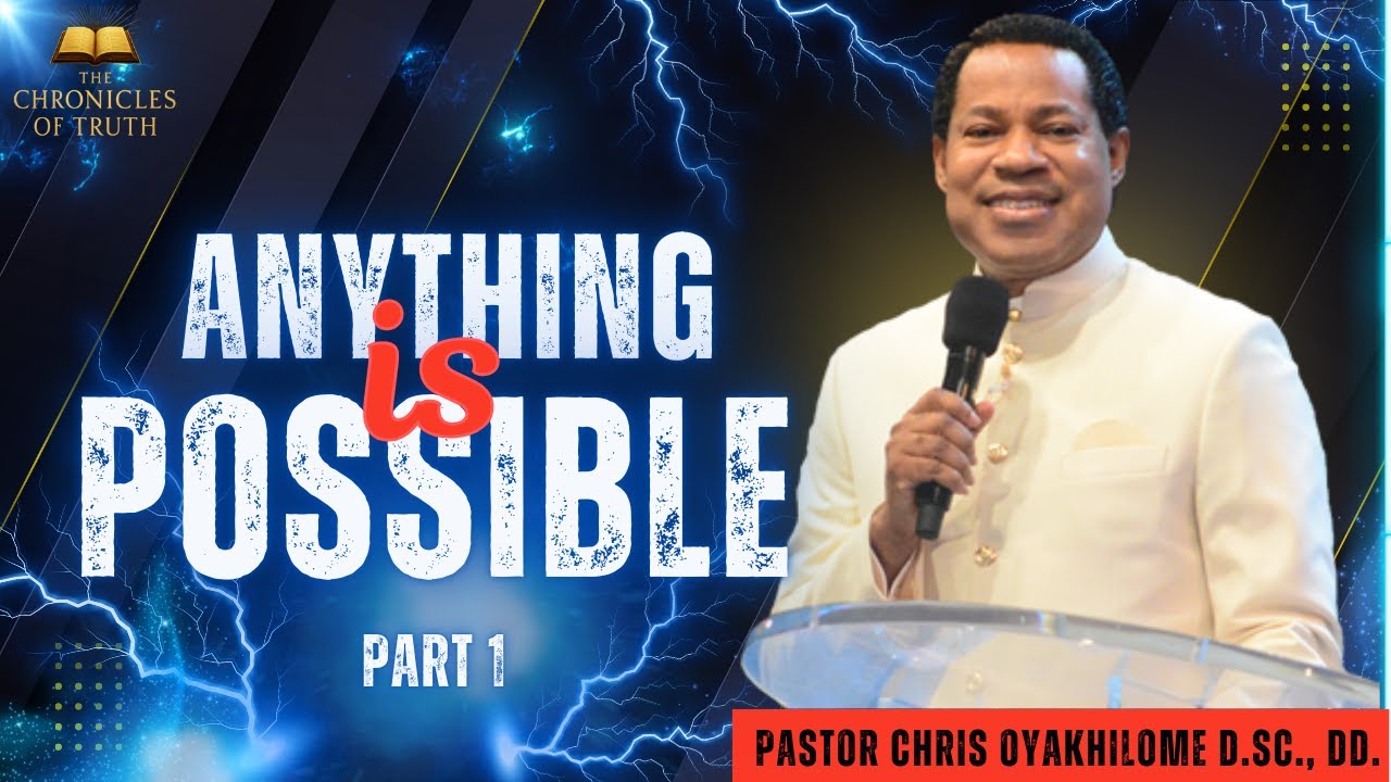 Anything Is Possible | Part 1| Pastor Chris Oyakhilome