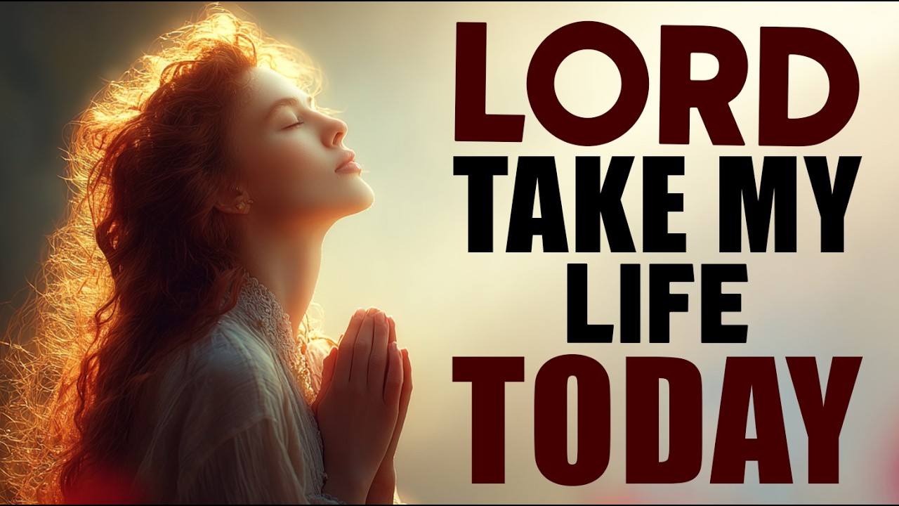 Morning Prayer of Surrender: Lord, Take My Life Today
