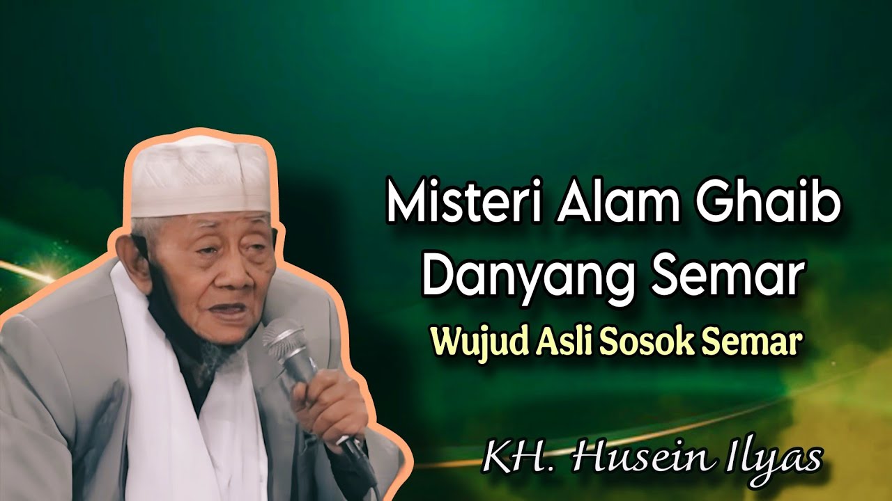 Misteri Alam Ghaib Danyang Semar - Ngaji KH. Husein Ilyas terbaru