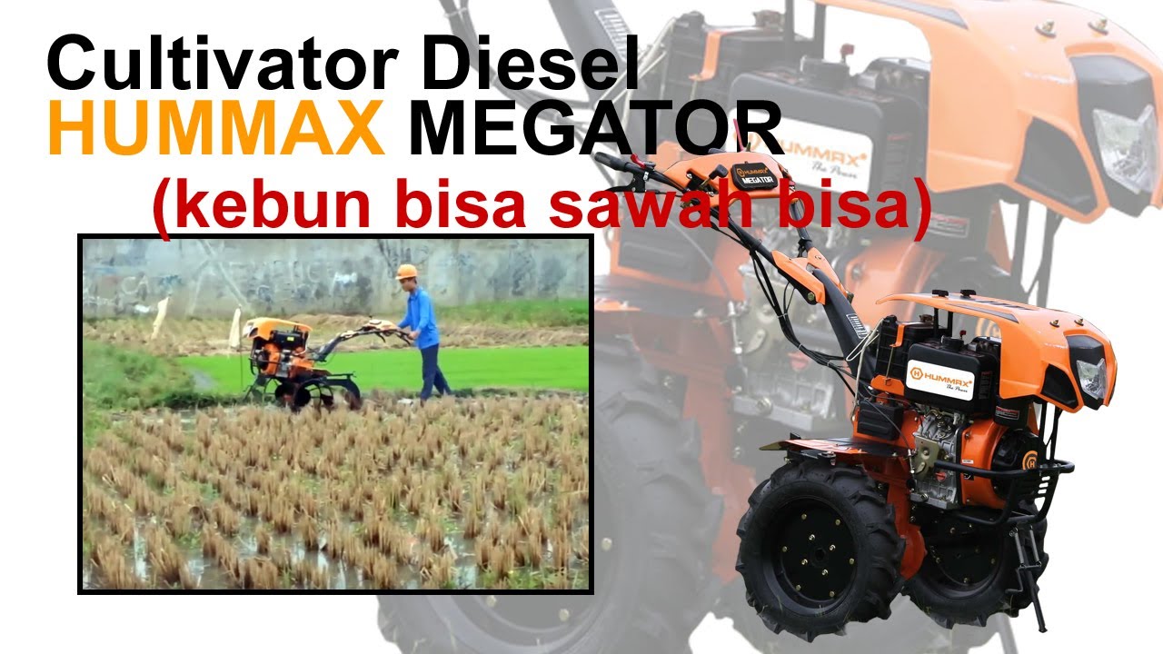 Cultivator Diesel HUMMAX MEGATOR (kebun bisa sawah bisa)