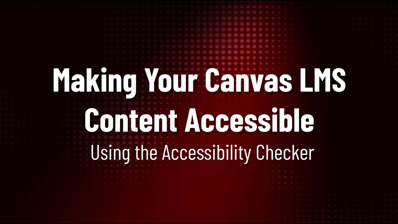 Making Your Canvas LMS Content Accessible: Using the Accessibility Checker