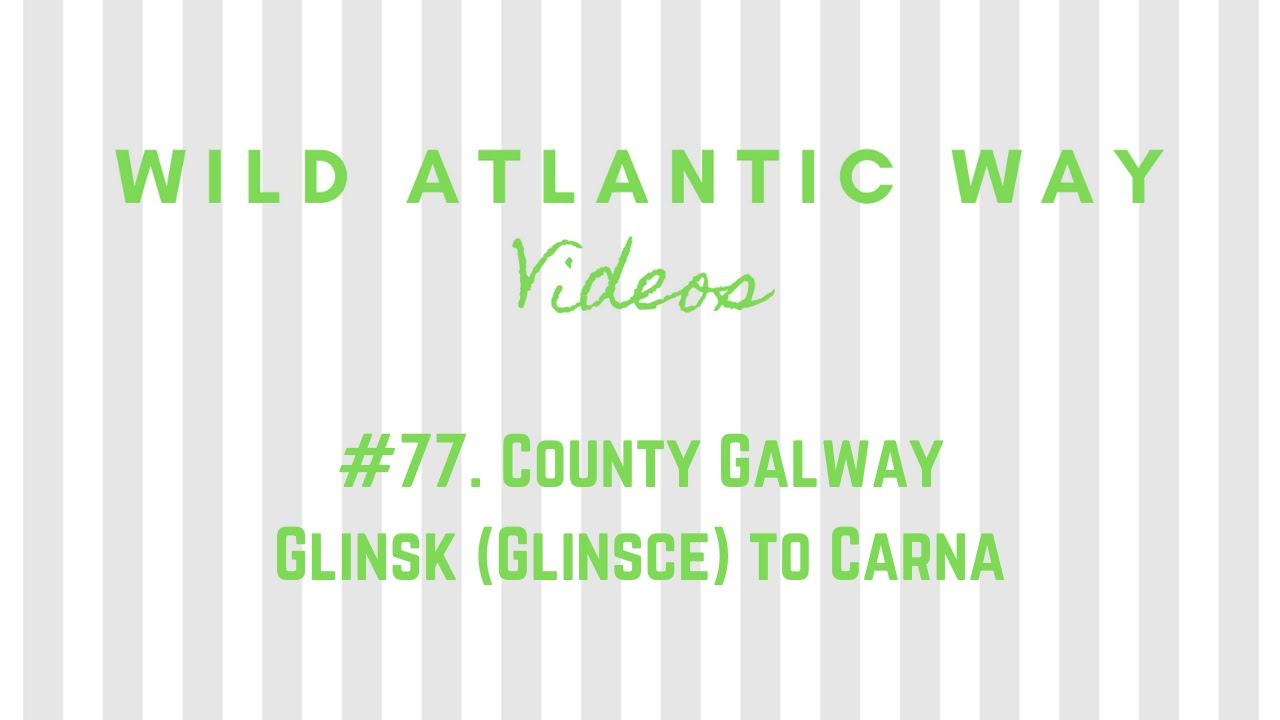 Wild Atlantic Way Road Video #77: County Galway - Glinsk (Glinsce) to Carna