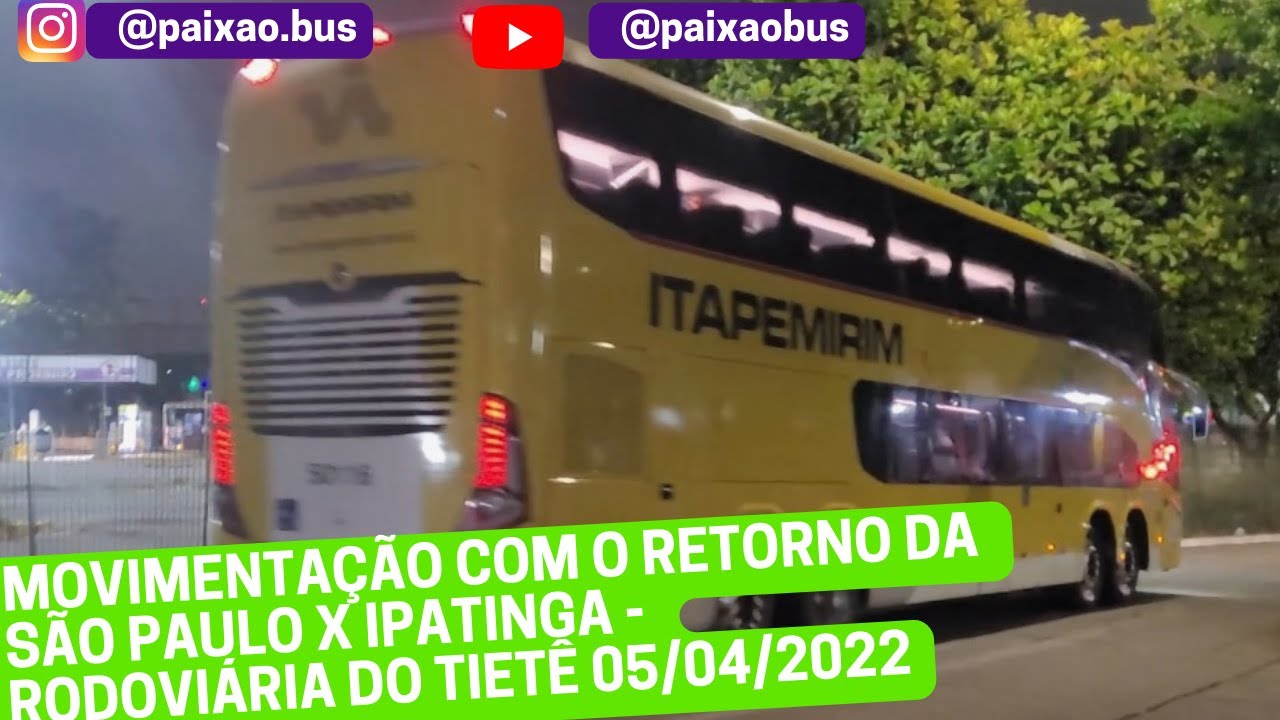 MOVIMENTAÇÃO COM O RETORNO DA SÃO PAULO X IPATINGA - RODOVIÁRIA DO TIETÊ 05/04/2022