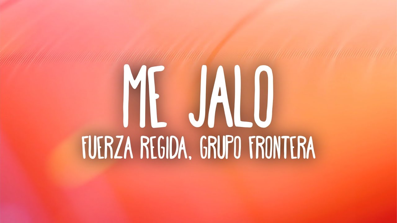 Fuerza Regida & Grupo Frontera - ME JALO (Letra/Lyrics)