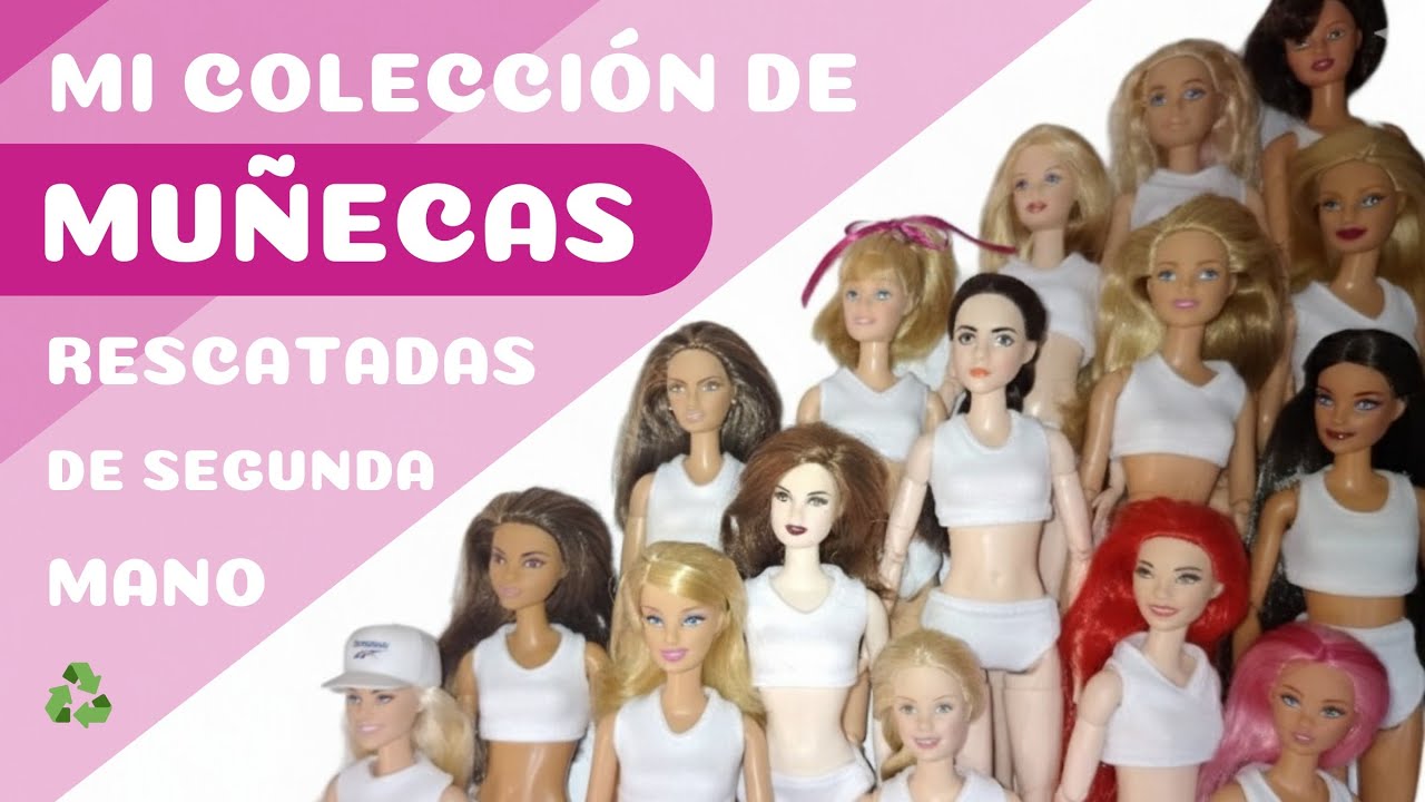 Mi colección de muñecas de segunda mano rescatadas de tianguis, de ventas por internet y regaladas.