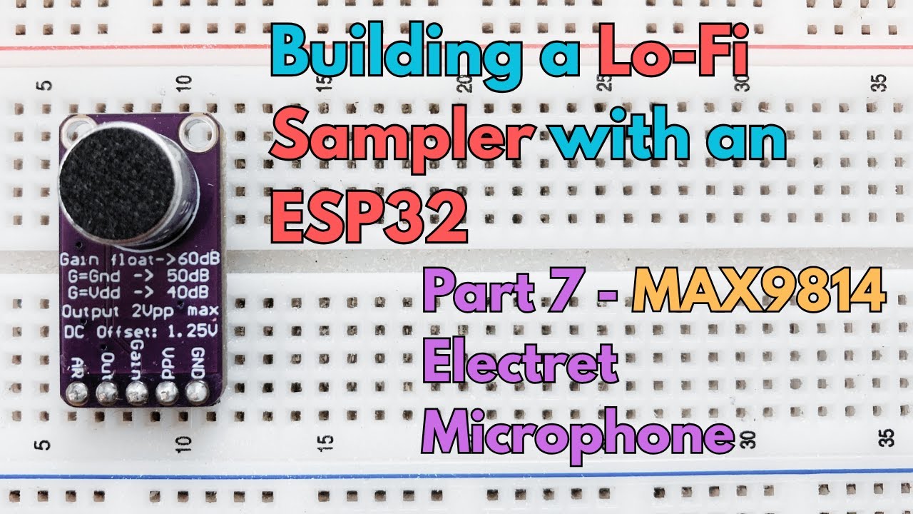DIY Lo-Fi Sampler With An ESP32: Part 7 - MAX9814 Electret Microphone