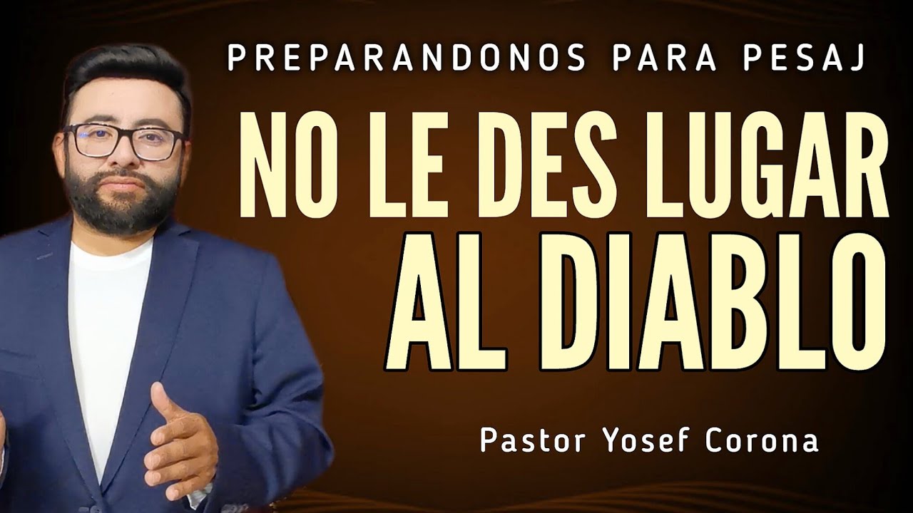 NO LE DES LUGAR AL DIABLO: Pastor Yosef Corona