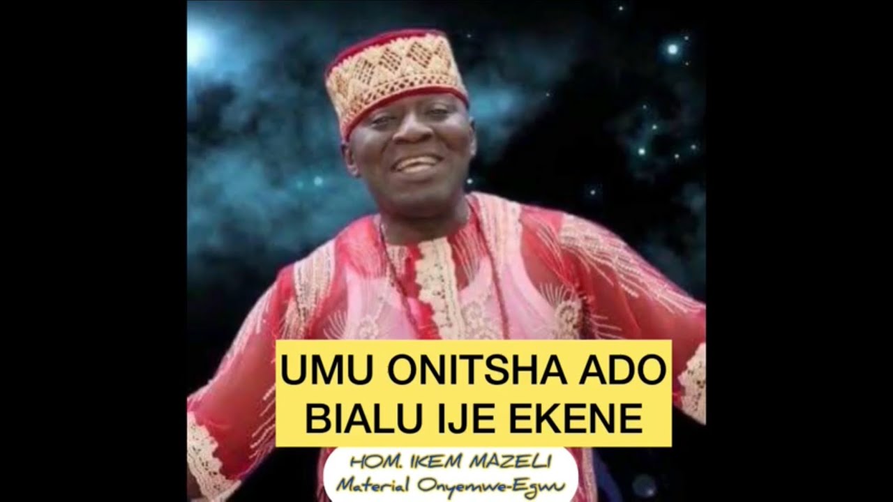 IKEM MAZELI - UMU ONITSHA ADO BIALU IJE