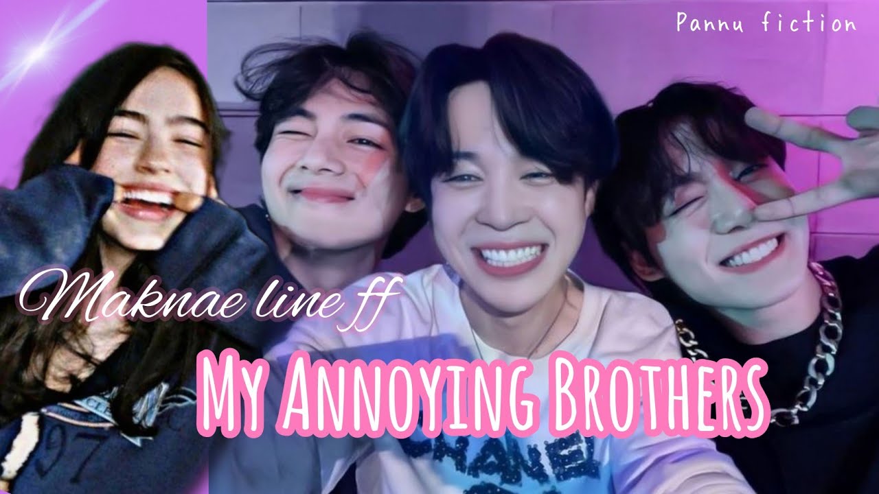 ||Maknae Line FF|| ||My Annoying Brothers|| ||Bts Ff|| Tae/Jungkook/Jimin/