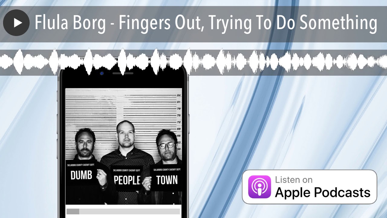 Flula Borg - Fingers Out, Trying To Do Something