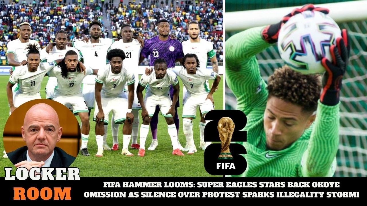 SUPER EAGLES STARS BACK OKOYE OMISSION AS SILENCE OVER PROTEST SPARKS ILLEGALITY STORM!
