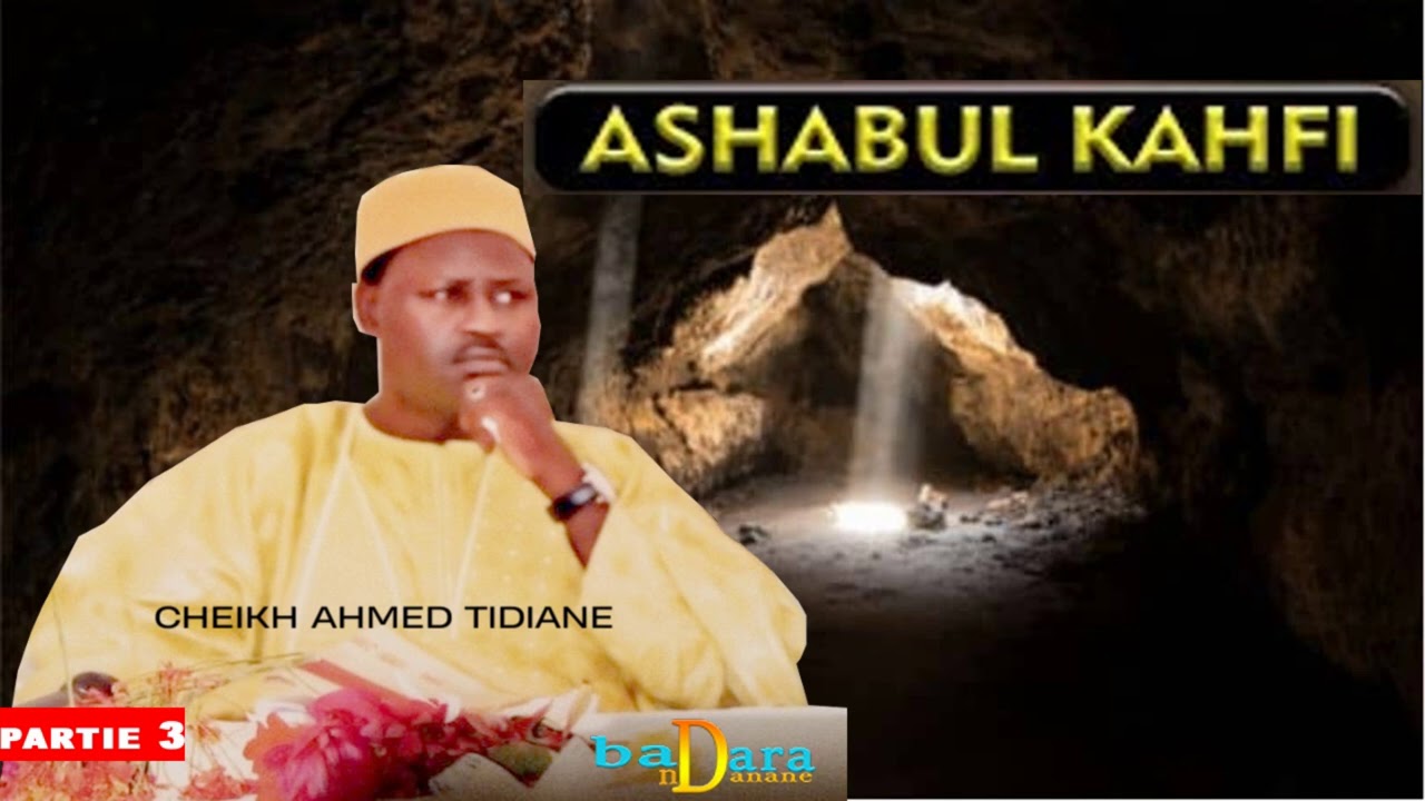 PARTIE 03 - ASHBOUL KAHFI - PAR CHEIKH AHMED TIDIANE NDAO