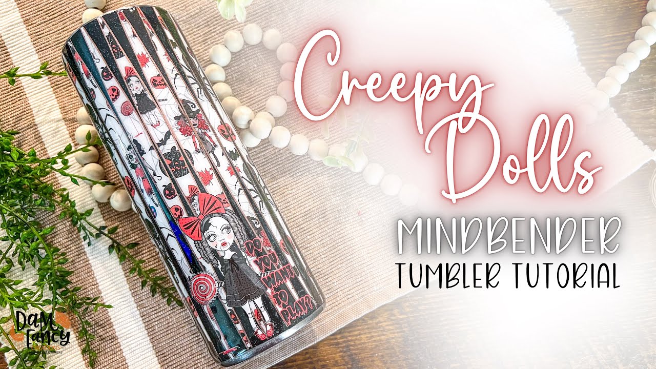 Creepy Dolls Tumbler Tutorial Using Mindbender Template l DAM Fancy Creations