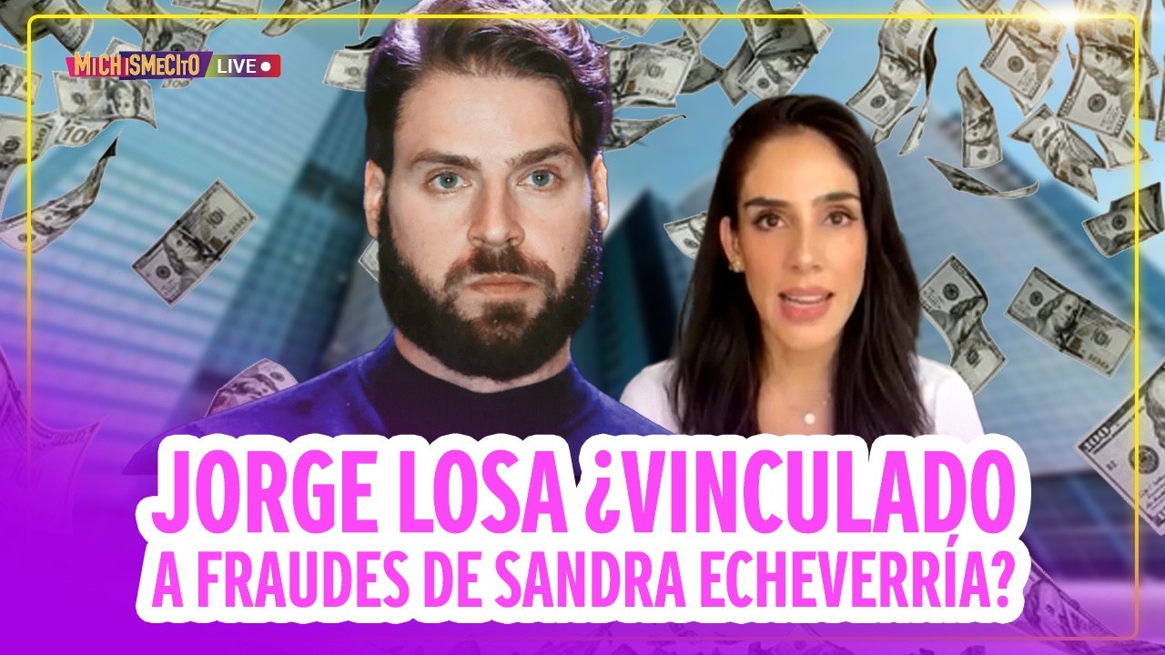 Jorge Losa ¿Vinculado a fraudes de Sandra Echeverría? / MICHISMECITO