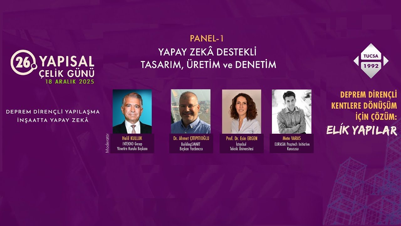 26. Yapısal Çelik Günü – PANEL-1: YAPAY ZEKÂ DESTEKLİ TASARIM, ÜRETİM ve DENETİM