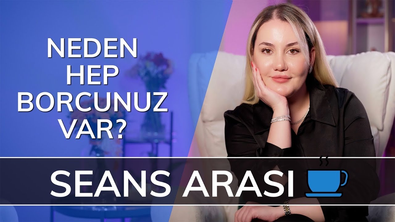 NEDEN HEP BORCUNUZ VAR? - Seans Arası...☕️