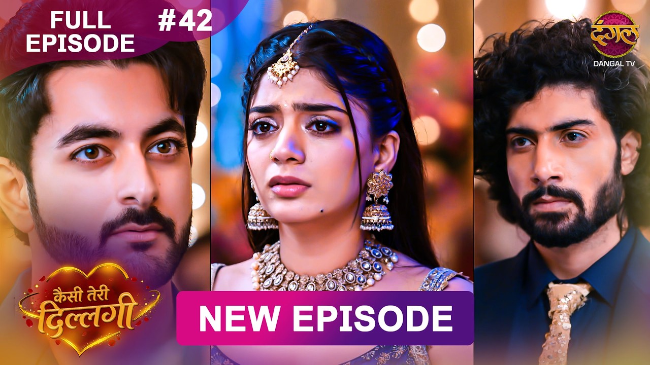 Kaisi Teri Dillagi | Full Episode 42 | 22 Aug 2026 | New Show | Dangal TV