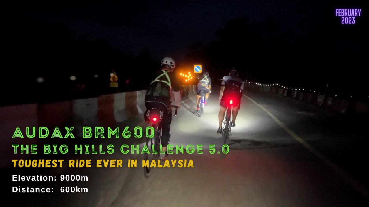 Audax BRM 600km 2023 (The Big Hills Challenge 5.0) - Toughest Ride Are Back in Malaysia