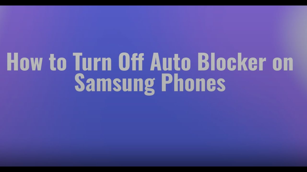 How to Turn Off Auto Blocker on Samsung phones